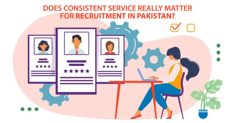 DOES CONSISTENT SERVICE REALLY MATTER FOR RECRUITMENT IN PAKISTAN?