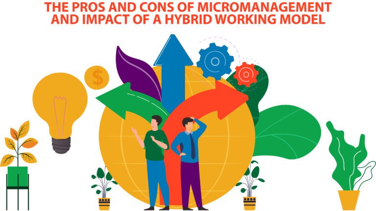 The Pros And Cons of Micromanagement And Impact of a Hybrid Working Model